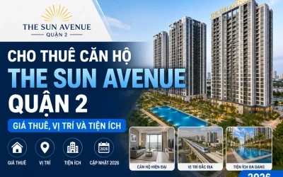 Cho thuê căn hộ The Sun Avenue Quận 2: Giá thuê, vị trí và tiện ích 2026